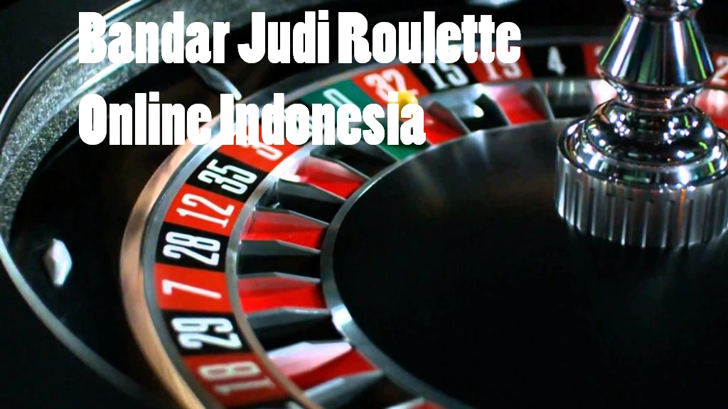 Bandar Judi Roulette Online Indonesia