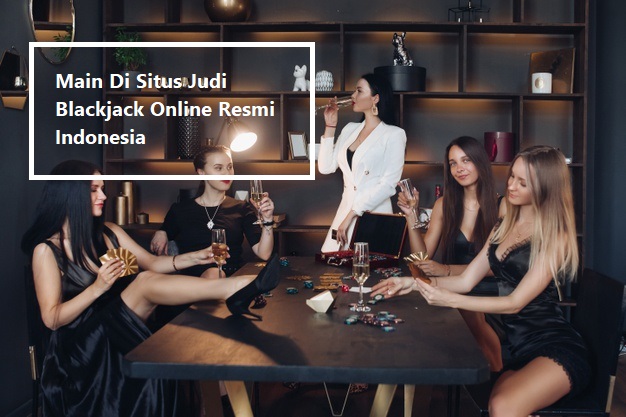Main Di Situs Judi Blackjack Online Resmi Indonesia