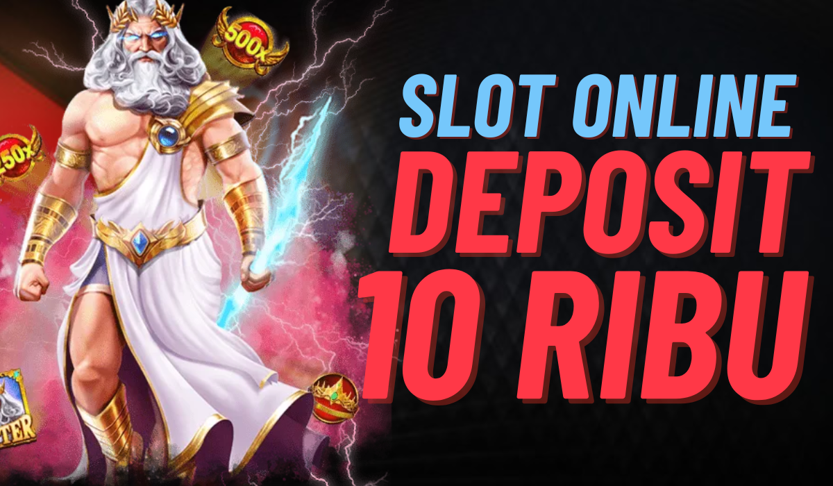 Panduan Slot Deposit 10 Ribu Terbaik: Menikmati Permainan Tanpa Merogoh Kocek dalam